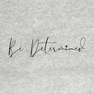Be Determined T-Shirt